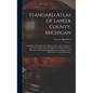 Standard Atlas of Lapeer County, Michigan: Including a Plat Book of the Villages, Cities and Townships of the County, Map of the United States and Wor - Hardcover