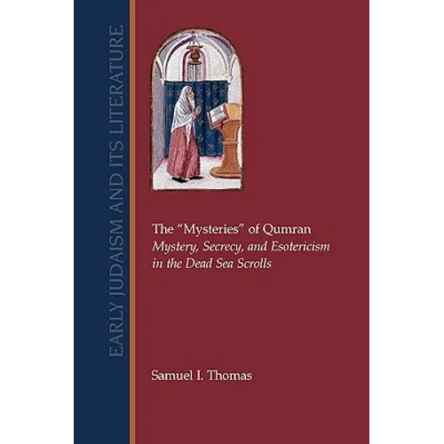 The Mysteries of Qumran: Mystery, Secrecy, and Esotericism in the Dead Sea Scrolls - Paperback