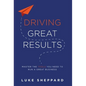 Driving Great Results: Master the Tools You Need to Run a Great Business - Hardcover