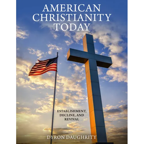 American Christianity Today: Establishment, Decline, and Revival - Paperback