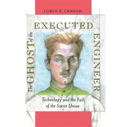 The Ghost of the Executed Engineer: Technology and the Fall of the Soviet Union - Paperback