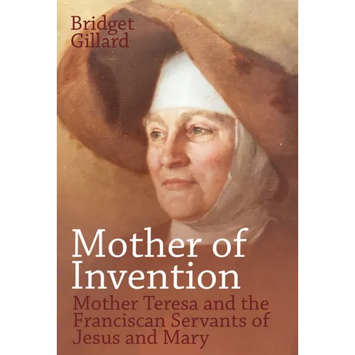 Mother of Invention: Mother Teresa and the Franciscan Servants of Jesus - Hardcover