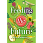 Feeding the Future: Restoring the Planet and Healing Ourselves - Hardcover