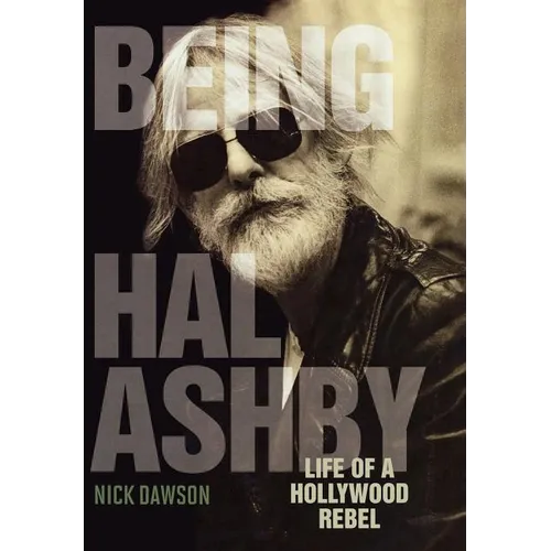 Being Hal Ashby: Life of a Hollywood Rebel - Hardcover