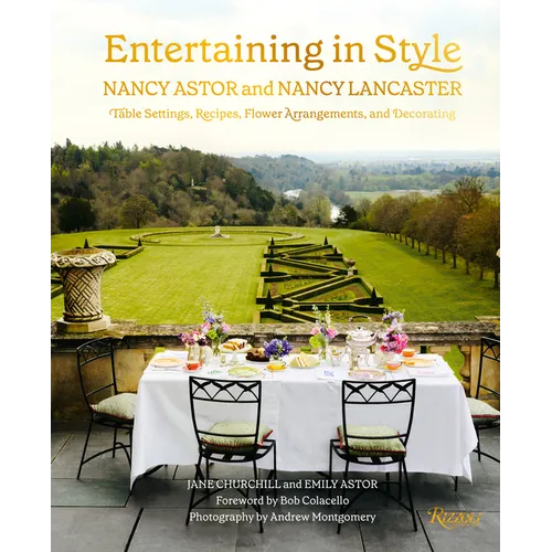 Entertaining in Style: Nancy Astor and Nancy Lancaster: Table Settings, Recipes, Flower Arrangements, and Decorating - Hardcover