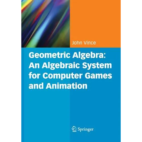 Geometric Algebra: An Algebraic System for Computer Games and Animation - Paperback