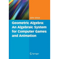 Geometric Algebra: An Algebraic System for Computer Games and Animation - Paperback