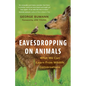 Eavesdropping on Animals: What We Can Learn from Wildlife Conversations - Hardcover