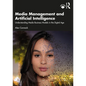 Media Management and Artificial Intelligence: Understanding Media Business Models in the Digital Age - Paperback