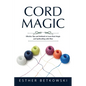 Cord Magic: Effective Tips and Methods to Learn Knot Magic and Spellcrafting with Fiber - Paperback