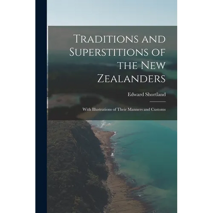 Traditions and Superstitions of the New Zealanders: With Illustrations of Their Manners and Customs - Paperback