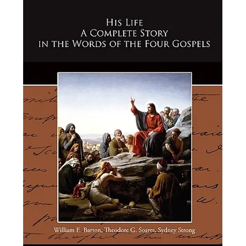 His Life A Complete Story in the Words of the Four Gospels - Paperback