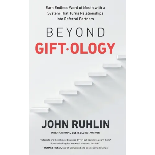Beyond Giftology: Earn Endless Word of Mouth with a System That Turns Relationships Into Referral Partners - Hardcover