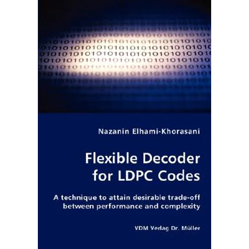 Flexible Decoder for LDPC Codes - A technique to attain desirable trade-off between performance and complexity - Paperback