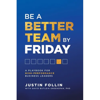 Be a Better Team by Friday: A Playbook for High-Performance Business Leaders - Paperback