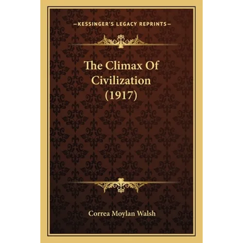 The Climax Of Civilization (1917) - Paperback