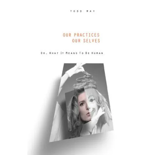 Our Practices, Our Selves: Or What It Means to Be Human - Paperback