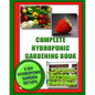 Complete Hydroponic Gardening Book: 6 DIY garden set ups for growing vegetables, strawberries, lettuce, herbs and more - Paperback