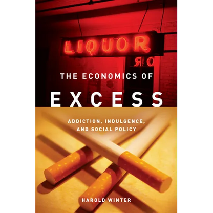 The Economics of Excess: Addiction, Indulgence, and Social Policy - Paperback