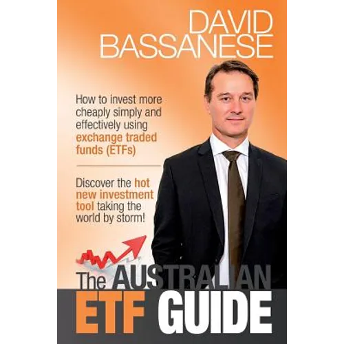 The Australian ETF Guide: How to invest more cheaply simply and effectively using exchange traded funds (ETFs) - Paperback