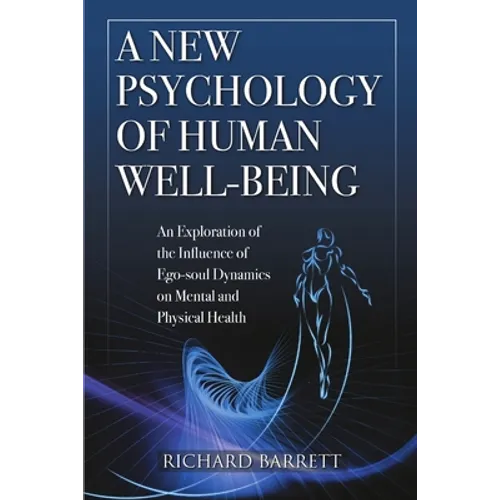 A New Psychology of Human Well-Being: An Exploration of the Influence of Ego-Soul Dynamics on Mental and Physical Health - Paperback