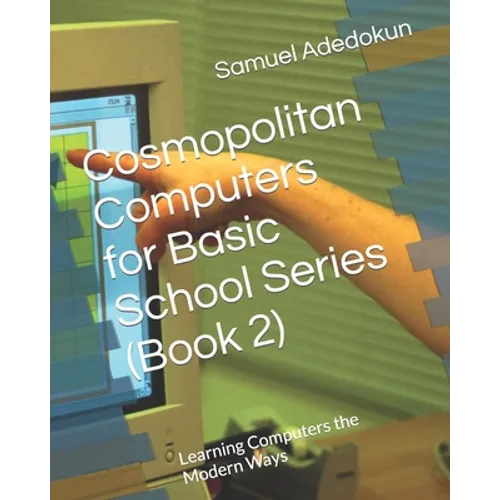 Cosmopolitan Computers for Basic School Series (Book 2): Learning Computers the Modern Ways - Paperback
