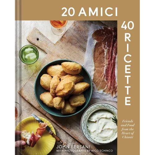 20 Amici - 40 Ricette (20 Friends -- 40 Recipes): Friends and Food from the Heart of Chianti - Hardcover