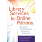 Library Services for Online Patrons: A Manual for Facilitating Access, Learning, and Engagement - Paperback