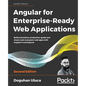 Angular for Enterprise-Ready Web Applications - Second Edition: Build and deliver production-grade and cloud-scale evergreen web apps with Angular 9 a - Paperback