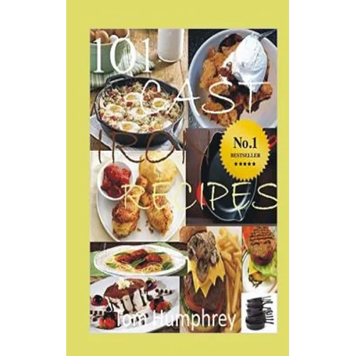 101 Cast Iron Recipes: (Cast Iron Skillet & Dutch Oven Recipes) - Paperback