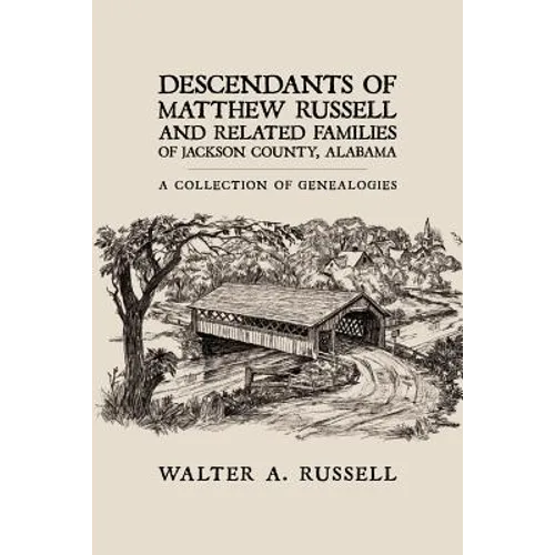 Descendants of Matthew Russell and Related Families of Jackson County, Alabama: A Collection of Genealogies - Paperback