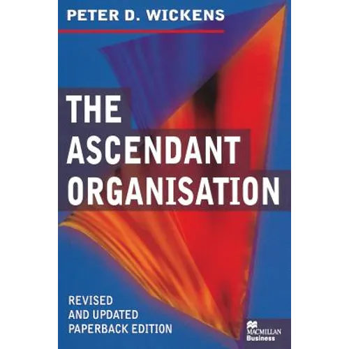 The Ascendant Organisation: Combining Commitment and Control for Long-Term Sustainable Business Success - Paperback