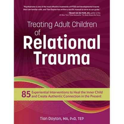 Treating Adult Children of Relational Trauma: 85 Experiential Interventions to Heal the Inner Child and Create Authentic Connection in the Present - Paperback
