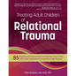 Treating Adult Children of Relational Trauma: 85 Experiential Interventions to Heal the Inner Child and Create Authentic Connection in the Present - Paperback