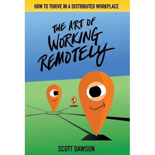 The Art of Working Remotely: How to Thrive in a Distributed Workplace - Hardcover