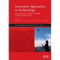Innovative Approaches to Archaeology: Proceedings of the Graduate Archaeology at Oxford Conference 2020 - Paperback