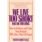 We Live Too Short and Die Too Long: How to Achieve and Enjoy Your Natural 100-Year-Plus Life Span - Paperback