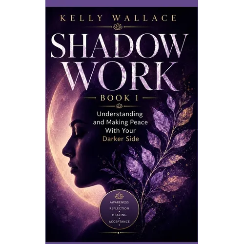 Shadow Work: Understanding and Making Peace With Your Darker Side - Paperback