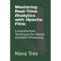 Mastering Real-Time Analytics with Apache Flink: Comprehensive Techniques for Stream and Batch Processing - Paperback