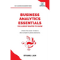 Business Analytics Essentials You Always Wanted to Know: Learn Data Analytics, Predictive Techniques, Visualization, and Tools for Effective Decision- - Paperback