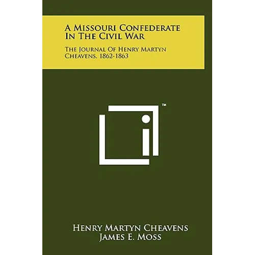 A Missouri Confederate in the Civil War: The Journal of Henry Martyn Cheavens, 1862-1863 - Hardcover