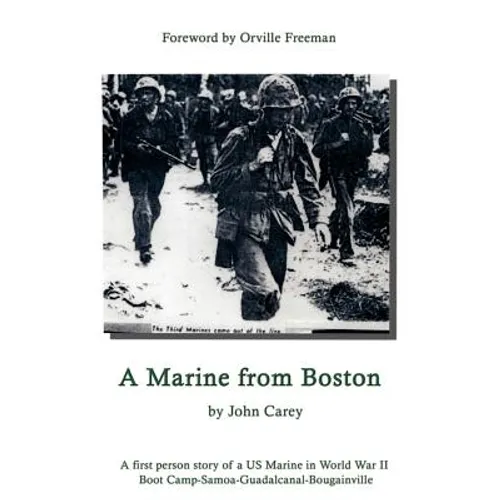 A Marine From Boston: A first person story of a US Marine in World War II - Boot Camp-Samoa-Guadalcanal-Bougainville - Hardcover
