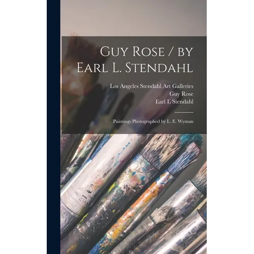 Guy Rose / by Earl L. Stendahl; Paintings Photographed by L. E. Wyman - Hardcover