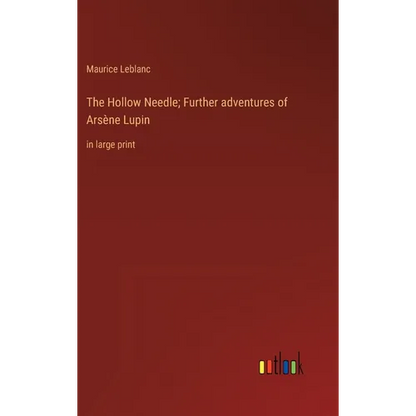 The Hollow Needle; Further adventures of Arsène Lupin: in large print - Hardcover