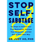 Stop Self-Sabotage: Six Steps to Unlock Your True Motivation, Harness Your Willpower, and Get Out of Your Own Way - Hardcover