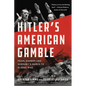 Hitler's American Gamble: Pearl Harbor and Germany's March to Global War - Paperback