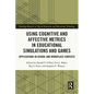 Using Cognitive and Affective Metrics in Educational Simulations and Games: Applications in School and Workplace Contexts - Paperback