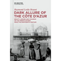 Dark Allure of the Côte d'Azur: Beauty, Leisure and Violence on the French Riviera Since the Eighteenth Century - Hardcover
