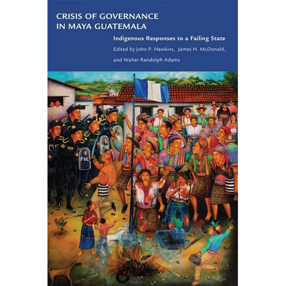 Crisis of Governance in Maya Guatemala: Indigenous Responses to a Failing State - Paperback