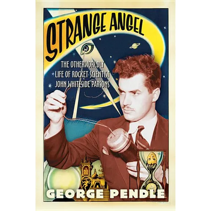 Strange Angel: The Otherworldly Life of Rocket Scientist John Whiteside Parsons - Paperback